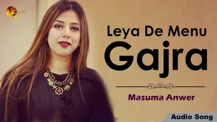 Leya De Menu Gajra Masuma Anwer HD Song