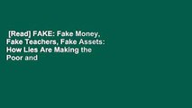 [Read] FAKE: Fake Money, Fake Teachers, Fake Assets: How Lies Are Making the Poor and Middle