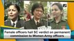 Female officers hail SC verdict on permanent commission to Women Army officers
