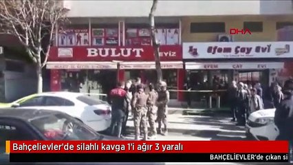 Bahçelievler'de silahlı kavga 1'i ağır 3 yaralı