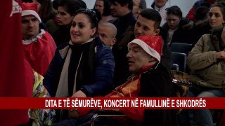 DITA E TË SËMURËVE, KONCERT NË FAMULLINË E SHKODRËS