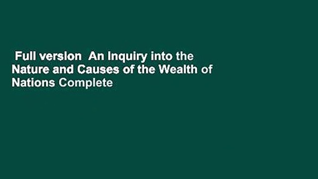 Full version  An Inquiry into the Nature and Causes of the Wealth of Nations Complete