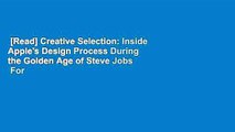[Read] Creative Selection: Inside Apple's Design Process During the Golden Age of Steve Jobs  For