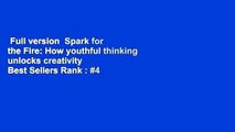 Full version  Spark for the Fire: How youthful thinking unlocks creativity  Best Sellers Rank : #4