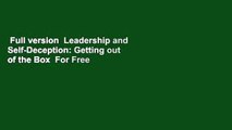 Full version  Leadership and Self-Deception: Getting out of the Box  For Free