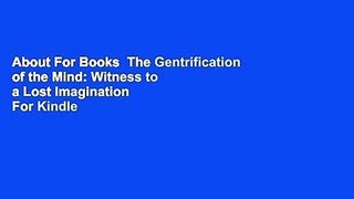 About For Books  The Gentrification of the Mind: Witness to a Lost Imagination  For Kindle