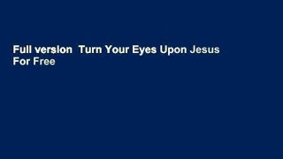 Full version  Turn Your Eyes Upon Jesus  For Free