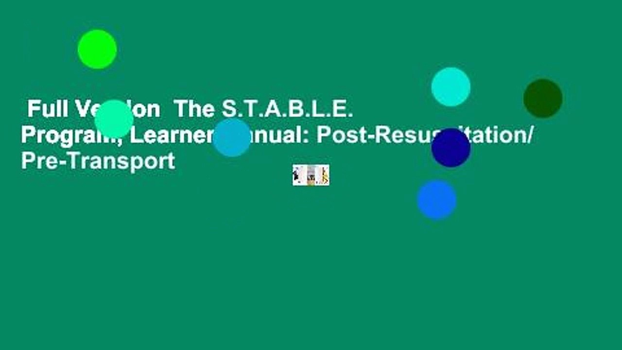 Full Version  The S.T.A.B.L.E. Program, Learner Manual: Post-Resuscitation/ Pre-Transport