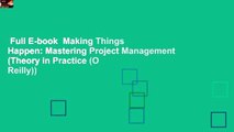 Full E-book  Making Things Happen: Mastering Project Management (Theory in Practice (O Reilly))