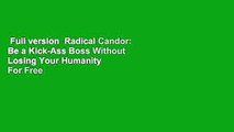 Full version  Radical Candor: Be a Kick-Ass Boss Without Losing Your Humanity  For Free