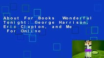 About For Books  Wonderful Tonight: George Harrison, Eric Clapton, and Me  For Online