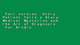 Full version  Every Patient Tells a Story: Medical Mysteries and the Art of Diagnosis  For Kindle