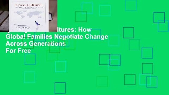 [Read] Cross Cultures: How Global Families Negotiate Change Across Generations For Free