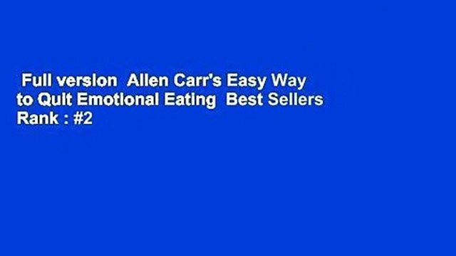 Full version Allen Carr's Easy Way to Quit Emotional Eating Best Sellers Rank : #2