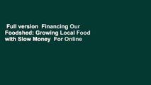 Full version  Financing Our Foodshed: Growing Local Food with Slow Money  For Online