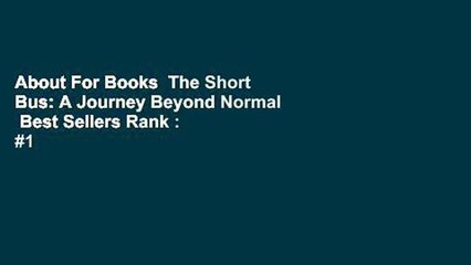 About For Books  The Short Bus: A Journey Beyond Normal  Best Sellers Rank : #1