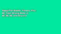 About For Books  Fitness After 40: Your Strong Body at 40, 50, 60, and Beyond Complete