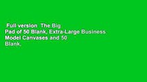Full version  The Big Pad of 50 Blank, Extra-Large Business Model Canvases and 50 Blank,