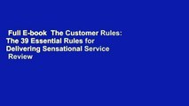 Full E-book  The Customer Rules: The 39 Essential Rules for Delivering Sensational Service  Review