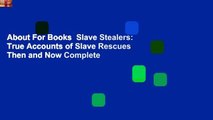 About For Books  Slave Stealers: True Accounts of Slave Rescues Then and Now Complete