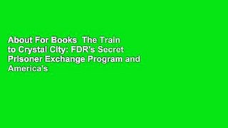 About For Books  The Train to Crystal City: FDR's Secret Prisoner Exchange Program and America's