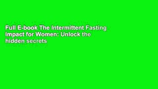 Full E-book The Intermittent Fasting Impact for Women: Unlock the hidden secrets to skyrocket fat