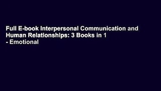 Full E-book Interpersonal Communication and Human Relationships: 3 Books in 1 - Emotional