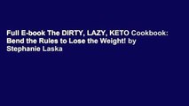 Full E-book The DIRTY, LAZY, KETO Cookbook: Bend the Rules to Lose the Weight! by Stephanie Laska