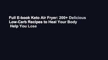 Full E-book Keto Air Fryer: 200  Delicious Low-Carb Recipes to Heal Your Body   Help You Lose