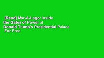 [Read] Mar-A-Lago: Inside the Gates of Power at Donald Trump's Presidential Palace  For Free