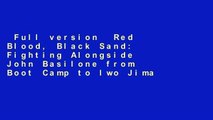 Full version  Red Blood, Black Sand: Fighting Alongside John Basilone from Boot Camp to Iwo Jima