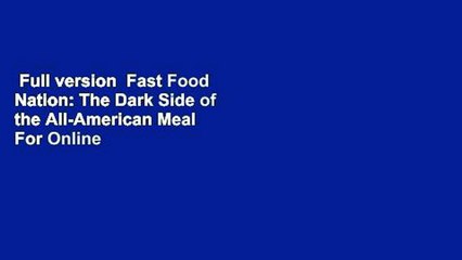 Full version  Fast Food Nation: The Dark Side of the All-American Meal  For Online