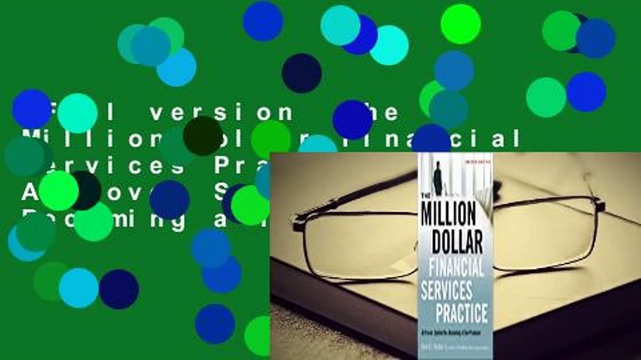 Full version  The Million-Dollar Financial Services Practice: A Proven System for Becoming a Top