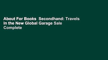 About For Books  Secondhand: Travels in the New Global Garage Sale Complete