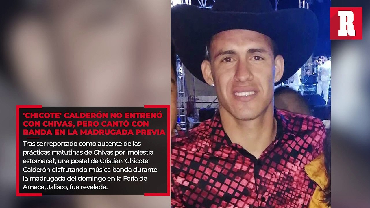 'Chicote' Calderón no entrenó con Chivas, pero cantó con Banda en la madrugada previa
