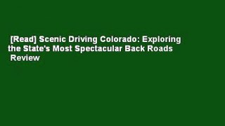 [Read] Scenic Driving Colorado: Exploring the State's Most Spectacular Back Roads  Review