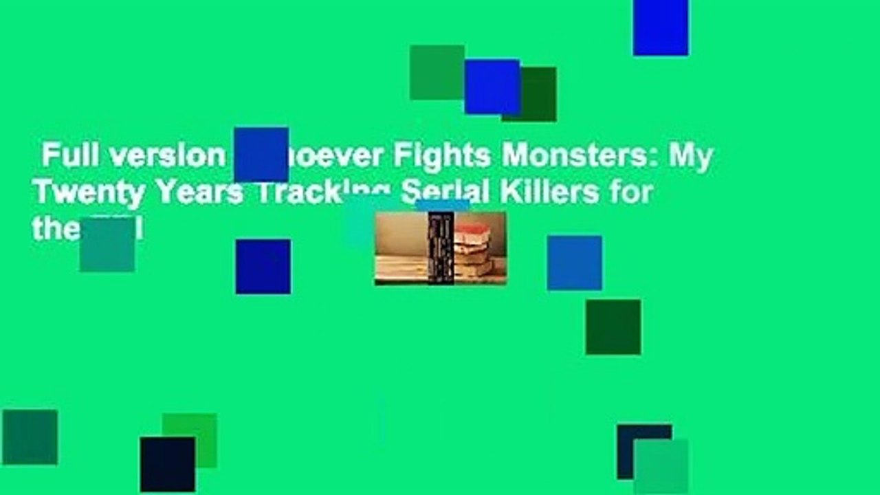 Full version  Whoever Fights Monsters: My Twenty Years Tracking Serial Killers for the FBI