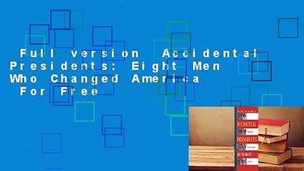 Full version  Accidental Presidents: Eight Men Who Changed America  For Free