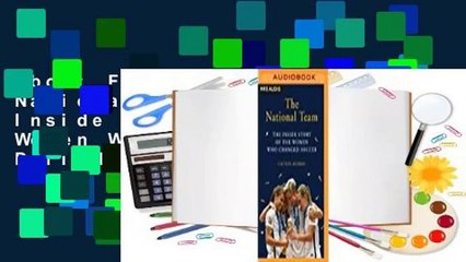 About For Books  The National Team: The Inside Story of the Women Who Dreamed Big, Defied the