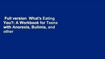 Full version  What's Eating You?: A Workbook for Teens with Anorexia, Bulimia, and other Eating