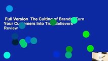 Full Version  The Culting of Brands: Turn Your Customers Into True Believers  Review