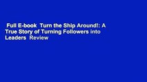 Full E-book  Turn the Ship Around!: A True Story of Turning Followers into Leaders  Review