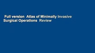 Full version  Atlas of Minimally Invasive Surgical Operations  Review