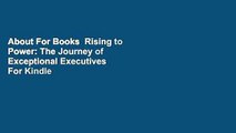 About For Books  Rising to Power: The Journey of Exceptional Executives  For Kindle