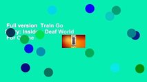 Full version  Train Go Sorry: Inside a Deaf World  For Online