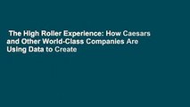 The High Roller Experience: How Caesars and Other World-Class Companies Are Using Data to Create