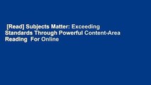 [Read] Subjects Matter: Exceeding Standards Through Powerful Content-Area Reading  For Online