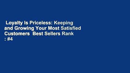 Loyalty Is Priceless: Keeping and Growing Your Most Satisfied Customers  Best Sellers Rank : #4