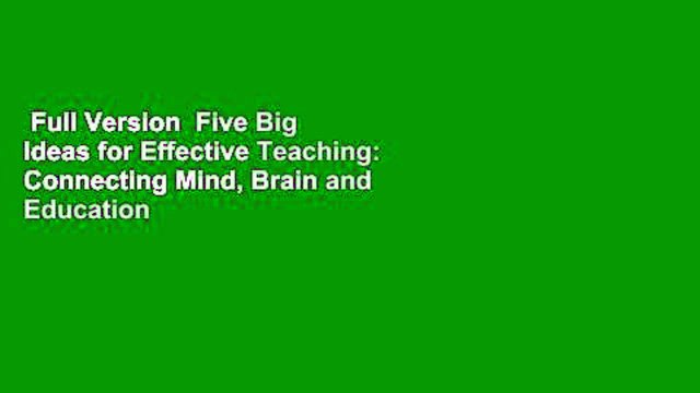 Full Version Five Big Ideas for Effective Teaching: Connecting Mind, Brain and Education