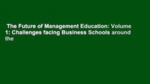 The Future of Management Education: Volume 1: Challenges facing Business Schools around the